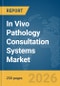 In Vivo Pathology Consultation Systems Market Global Report 2026 - Product Thumbnail Image