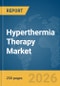 Hyperthermia Therapy Market Global Report 2026 - Product Thumbnail Image
