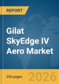Gilat SkyEdge IV Aero Market Global Report 2026- Product Image