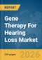 Gene Therapy For Hearing Loss Market Global Report 2026 - Product Thumbnail Image