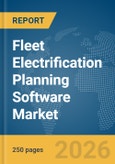 Fleet Electrification Planning Software Market Global Report 2026- Product Image