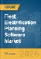 Fleet Electrification Planning Software Market Global Report 2026 - Product Thumbnail Image