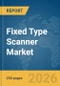 Fixed Type Scanner Market Global Report 2026 - Product Thumbnail Image