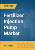 Fertilizer Injection Pump Market Global Report 2026- Product Image