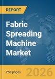 Fabric Spreading Machine Market Global Report 2026- Product Image