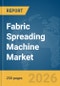 Fabric Spreading Machine Market Global Report 2026 - Product Thumbnail Image