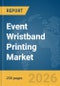 Event Wristband Printing Market Global Report 2026 - Product Thumbnail Image