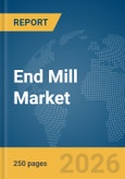 End Mill Market Global Report 2026- Product Image