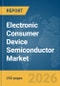 Electronic Consumer Device Semiconductor Market Global Report 2026 - Product Thumbnail Image