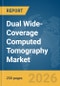 Dual Wide-Coverage Computed Tomography (CT) Market Global Report 2026 - Product Thumbnail Image