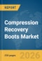 Compression Recovery Boots (incl. Wireless) Market Global Report 2026 - Product Thumbnail Image
