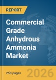 Commercial Grade Anhydrous Ammonia Market Global Report 2026- Product Image
