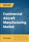 Commercial Aircraft Manufacturing Market Global Report 2026 - Product Thumbnail Image