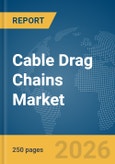 Cable Drag Chains Market Global Report 2026- Product Image