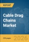 Cable Drag Chains Market Global Report 2026 - Product Thumbnail Image