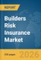 Builders Risk Insurance Market Global Report 2026 - Product Image