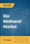 Bio Methanol Market Global Report 2026 - Product Image