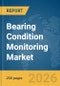 Bearing Condition Monitoring Market Global Report 2026 - Product Thumbnail Image