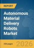 Autonomous Material Delivery Robots (Hospital) Market Global Report 2026- Product Image
