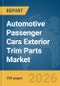 Automotive Passenger Cars Exterior Trim Parts Market Global Report 2026 - Product Image