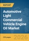 Automotive Light Commercial Vehicle Engine Oil Market Global Report 2026 - Product Thumbnail Image