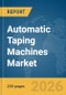Automatic Taping Machines Market Global Report 2026 - Product Thumbnail Image