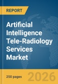 Artificial Intelligence (AI) Tele-Radiology Services Market Global Report 2026- Product Image