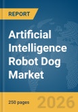 Artificial Intelligence (AI) Robot Dog Market Global Report 2026- Product Image