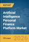 Artificial Intelligence (AI) Personal Finance Platform Market Global Report 2026 - Product Thumbnail Image