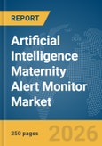Artificial Intelligence (AI) Maternity Alert Monitor Market Global Report 2026- Product Image