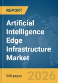 Artificial Intelligence (AI) Edge Infrastructure Market Global Report 2026- Product Image