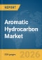 Aromatic Hydrocarbon Market Global Report 2026 - Product Thumbnail Image