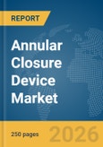 Annular Closure Device Market Global Report 2026- Product Image