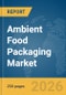 Ambient Food Packaging Market Global Report 2026 - Product Thumbnail Image