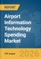 Airport Information Technology (IT) Spending Market Global Report 2026 - Product Image