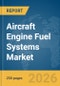 Aircraft Engine Fuel Systems Market Global Report 2026 - Product Thumbnail Image