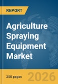 Agriculture Spraying Equipment Market Global Report 2026- Product Image