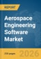 Aerospace Engineering Software Market Global Report 2026 - Product Image
