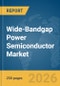 Wide-Bandgap Power Semiconductor Market Global Report 2026 - Product Image