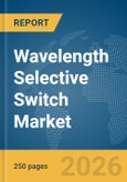 Wavelength Selective Switch Market Global Report 2026- Product Image