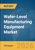 Wafer-Level Manufacturing Equipment Market Global Report 2026- Product Image