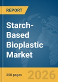 Starch-Based Bioplastic Market Global Report 2026- Product Image