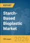 Starch-Based Bioplastic Market Global Report 2026 - Product Thumbnail Image
