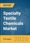 Specialty Textile Chemicals Market Global Report 2026 - Product Thumbnail Image