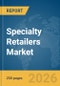 Specialty Retailers Market Global Report 2026 - Product Thumbnail Image