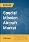 Special Mission Aircraft Market Global Report 2026 - Product Image