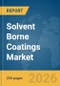 Solvent Borne Coatings Market Global Report 2026 - Product Image