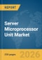 Server Microprocessor Unit Market Global Report 2026 - Product Thumbnail Image