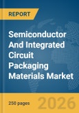 Semiconductor And Integrated Circuit (IC) Packaging Materials Market Global Report 2026- Product Image