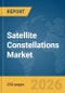 Satellite Constellations Market Global Report 2026 - Product Thumbnail Image